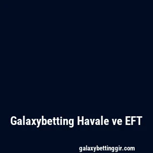 Galaxybetting Havale ve EFT