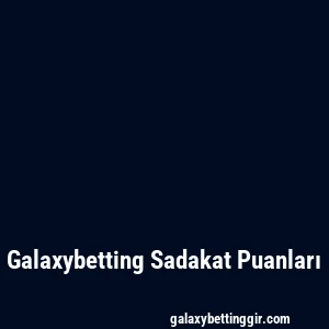 Galaxybetting Sadakat Puanları